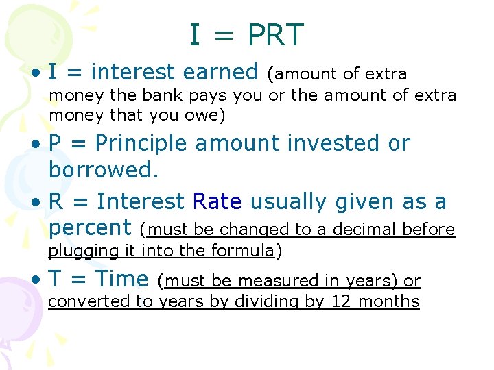 I = PRT • I = interest earned (amount of extra money the bank