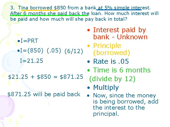 3. Tina borrowed $850 from a bank at 5% simple interest. After 6 months