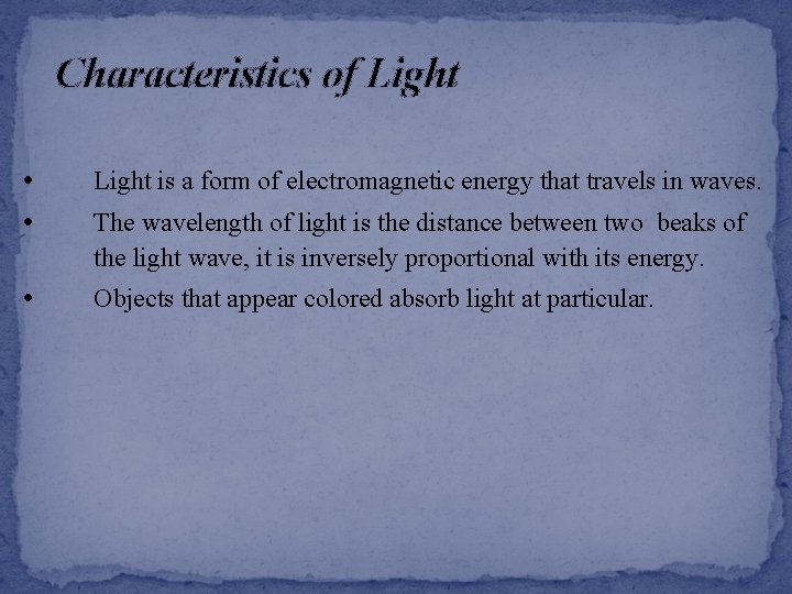 Characteristics of Light • • Light is a form of electromagnetic energy that travels
