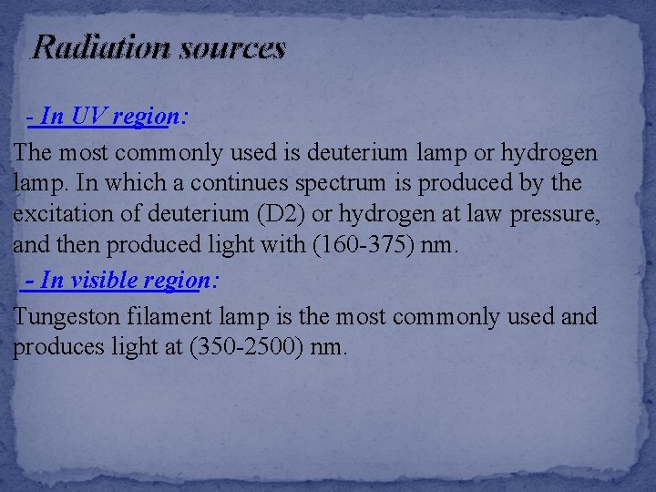 Radiation sources - In UV region: The most commonly used is deuterium lamp or
