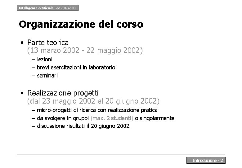 Intelligenza Artificiale - AA 2002/2003 Organizzazione del corso • Parte teorica (13 marzo 2002