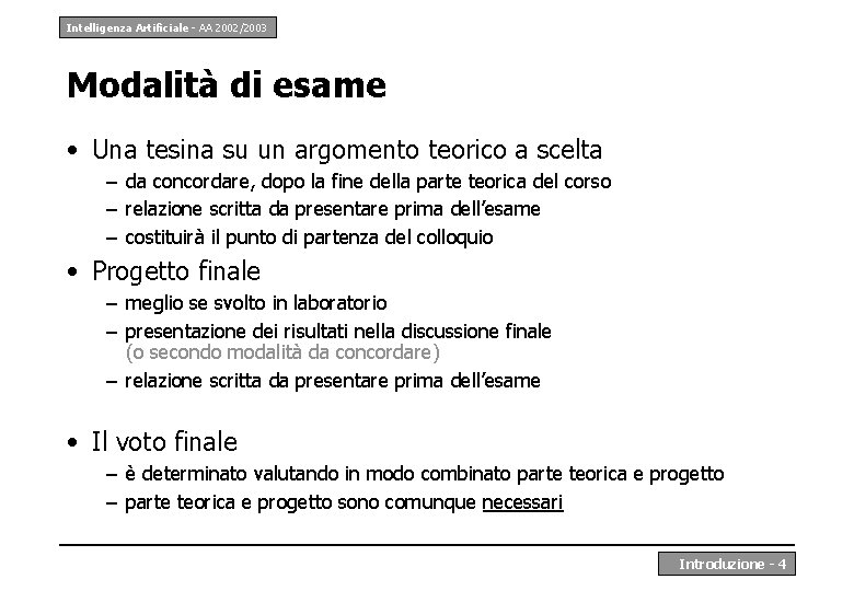 Intelligenza Artificiale - AA 2002/2003 Modalità di esame • Una tesina su un argomento