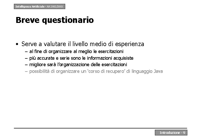 Intelligenza Artificiale - AA 2002/2003 Breve questionario • Serve a valutare il livello medio