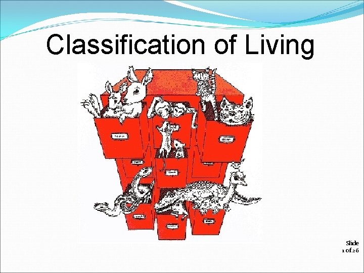 Classification of Living Organisms Slide 1 of 26 