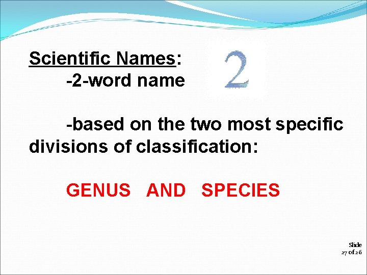 Scientific Names: -2 -word name -based on the two most specific divisions of classification: