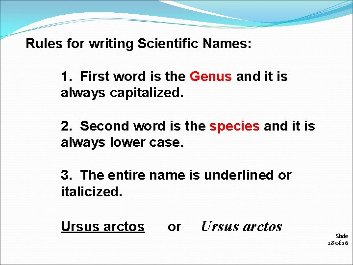 Rules for writing Scientific Names: 1. First word is the Genus and it is