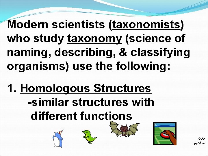 Modern scientists (taxonomists) who study taxonomy (science of naming, describing, & classifying organisms) use