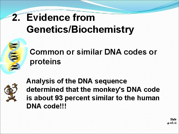 2. Evidence from Genetics/Biochemistry Common or similar DNA codes or proteins Analysis of the