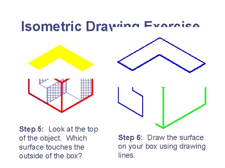 Isometric Drawing Exercise Step 5: Look at the top of the object. Which surface