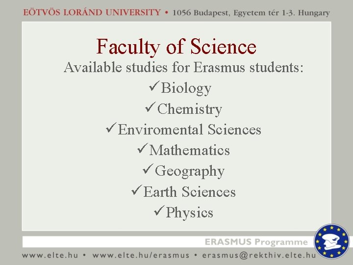 Faculty of Science Available studies for Erasmus students: ü Biology ü Chemistry ü Enviromental