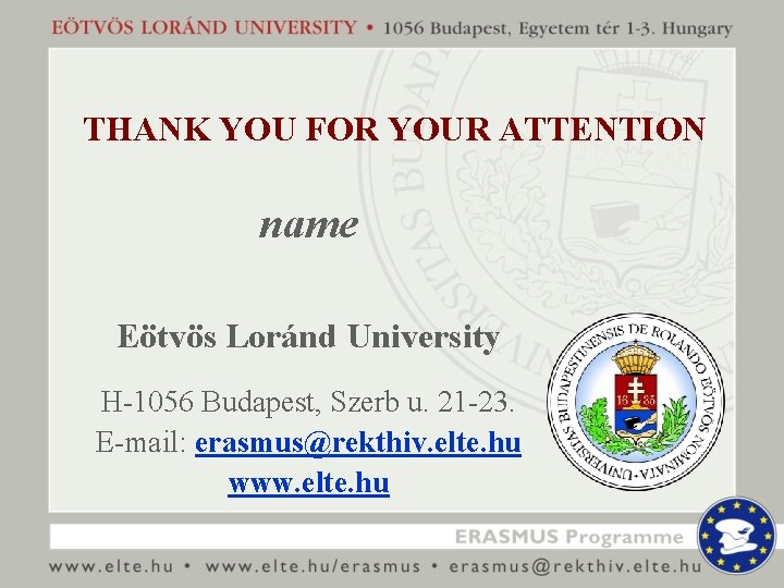 THANK YOU FOR YOUR ATTENTION name Eötvös Loránd University H-1056 Budapest, Szerb u. 21