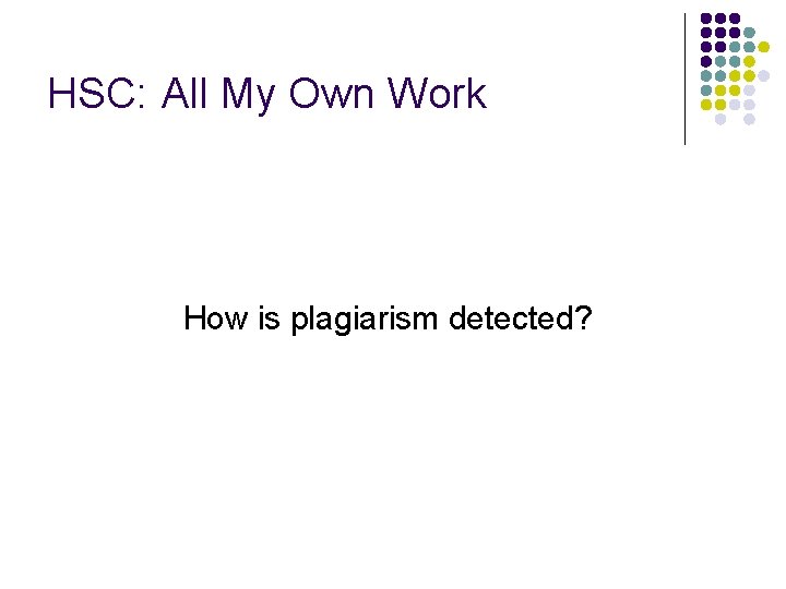 HSC: All My Own Work How is plagiarism detected? 