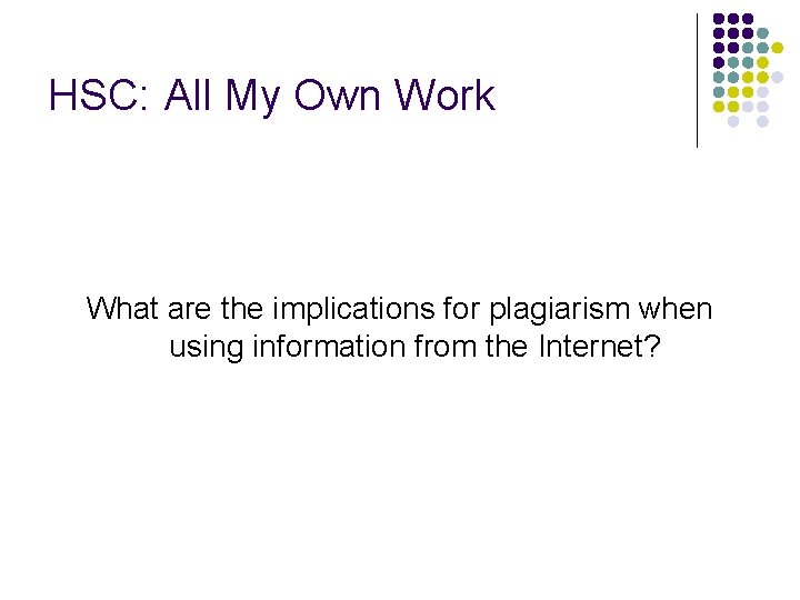 HSC: All My Own Work What are the implications for plagiarism when using information