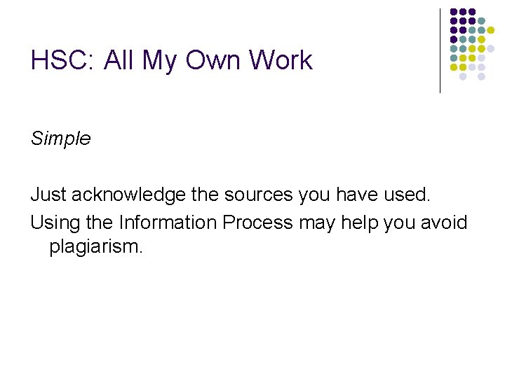 HSC: All My Own Work Simple Just acknowledge the sources you have used. Using