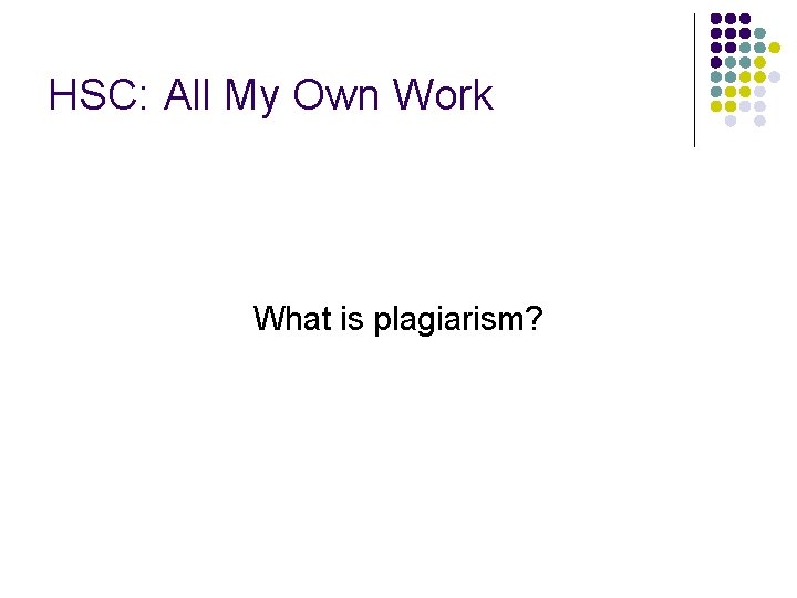 HSC: All My Own Work What is plagiarism? 
