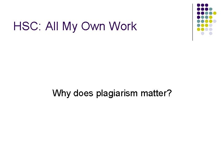 HSC: All My Own Work Why does plagiarism matter? 