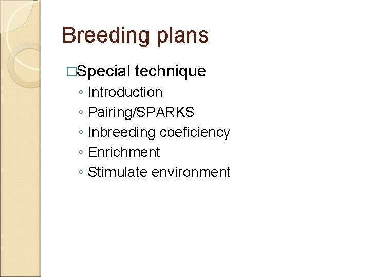 Breeding plans �Special technique ◦ Introduction ◦ Pairing/SPARKS ◦ Inbreeding coeficiency ◦ Enrichment ◦