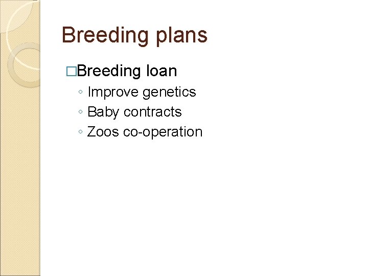 Breeding plans �Breeding loan ◦ Improve genetics ◦ Baby contracts ◦ Zoos co-operation 
