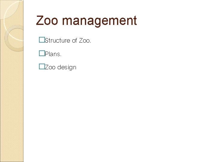 Zoo management �Structure of Zoo. �Plans. �Zoo design 