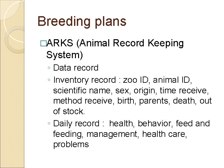 Breeding plans �ARKS (Animal Record Keeping System) ◦ Data record ◦ Inventory record :