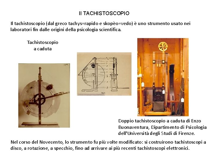 Il TACHISTOSCOPIO Il tachistoscopio (dal greco tachys=rapido e skopèo=vedo) è uno strumento usato nei