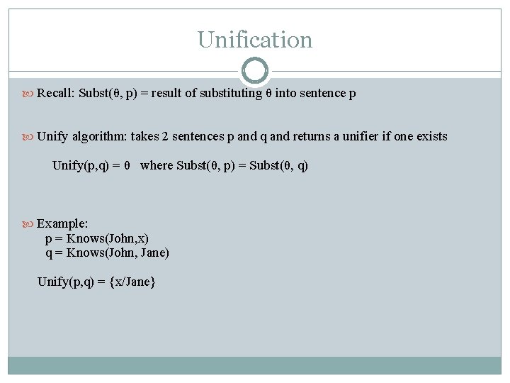 Unification Recall: Subst(θ, p) = result of substituting θ into sentence p Unify algorithm: