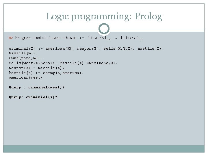 Logic programming: Prolog Program = set of clauses = head : - literal 1,