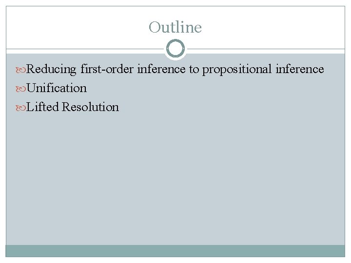 Outline Reducing first-order inference to propositional inference Unification Lifted Resolution 