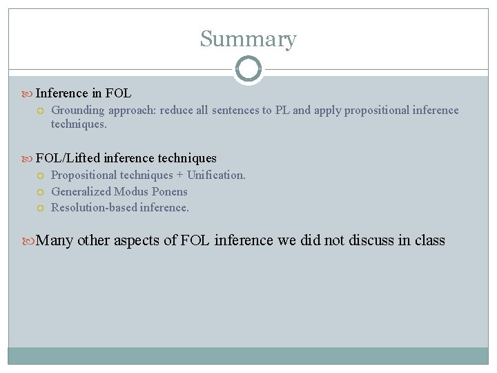 Summary Inference in FOL Grounding approach: reduce all sentences to PL and apply propositional