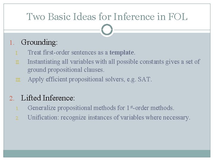 Two Basic Ideas for Inference in FOL 1. Grounding: I. II. III. Treat first-order