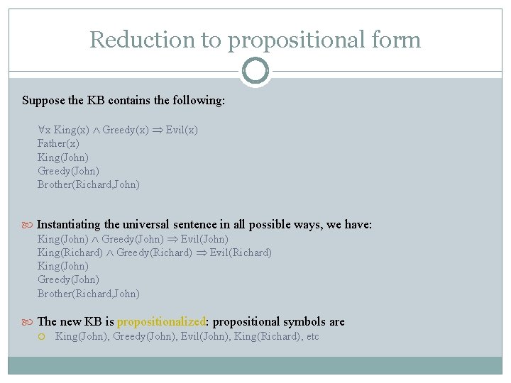 Reduction to propositional form Suppose the KB contains the following: x King(x) Greedy(x) Evil(x)