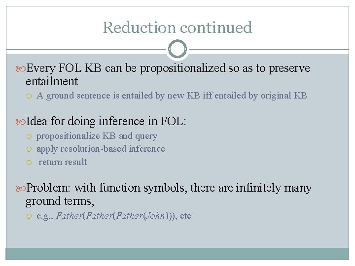 Reduction continued Every FOL KB can be propositionalized so as to preserve entailment A