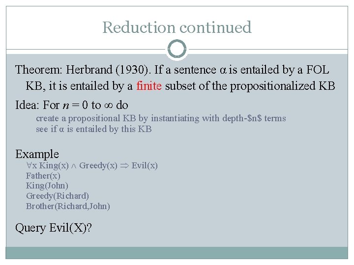 Reduction continued Theorem: Herbrand (1930). If a sentence α is entailed by a FOL