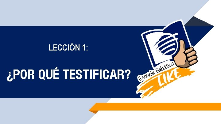 LECCIÓN 1: ¿POR QUÉ TESTIFICAR? 