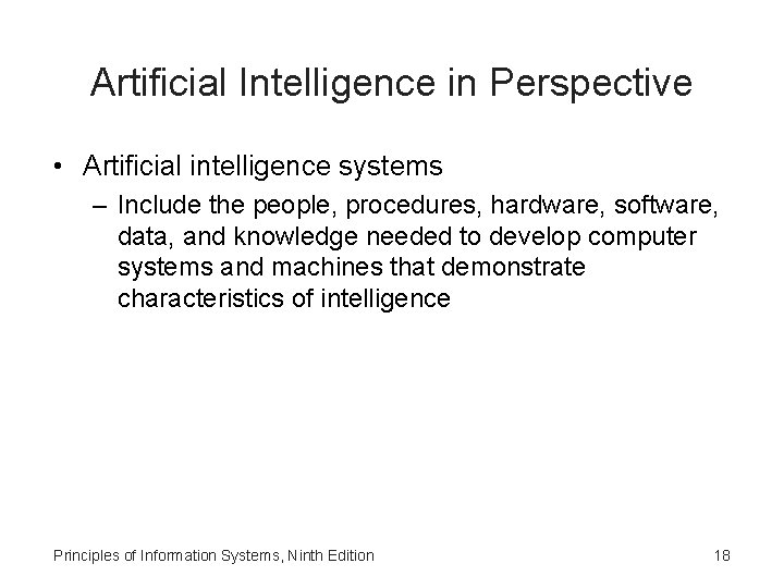 Artificial Intelligence in Perspective • Artificial intelligence systems – Include the people, procedures, hardware,