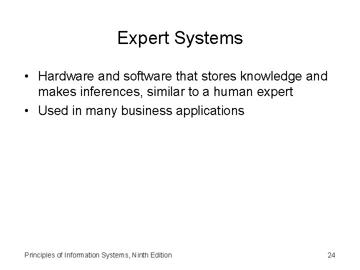 Expert Systems • Hardware and software that stores knowledge and makes inferences, similar to