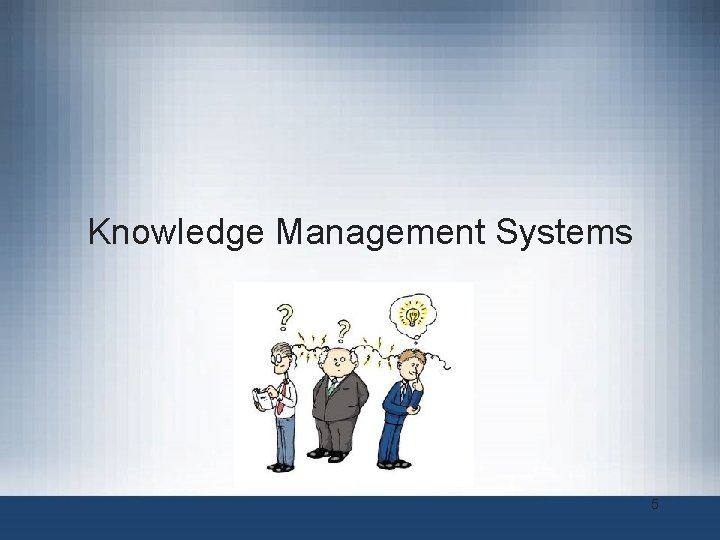 Knowledge Management Systems 5 