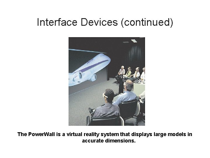 Interface Devices (continued) The Power. Wall is a virtual reality system that displays large