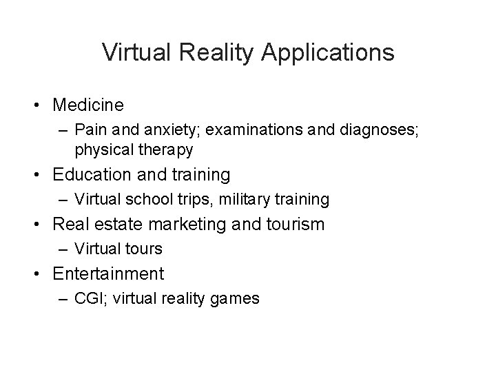 Virtual Reality Applications • Medicine – Pain and anxiety; examinations and diagnoses; physical therapy