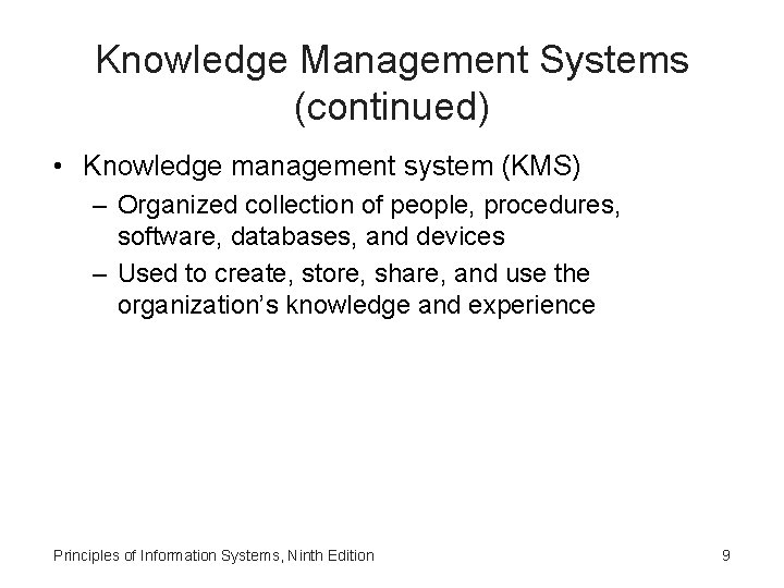 Knowledge Management Systems (continued) • Knowledge management system (KMS) – Organized collection of people,
