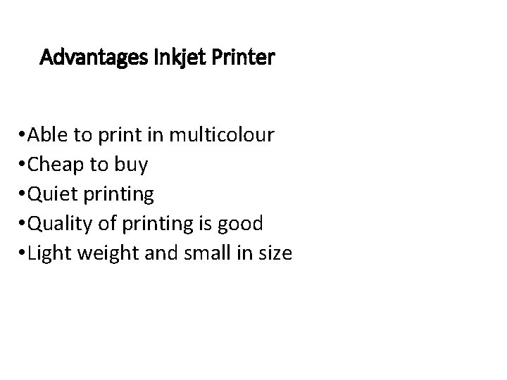 Advantages Inkjet Printer • Able to print in multicolour • Cheap to buy •