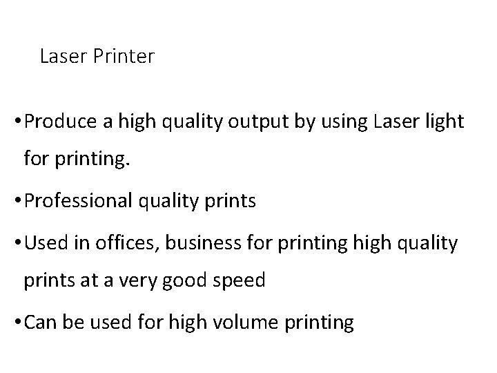 Laser Printer • Produce a high quality output by using Laser light for printing.