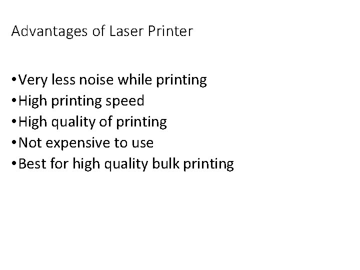 Advantages of Laser Printer • Very less noise while printing • High printing speed