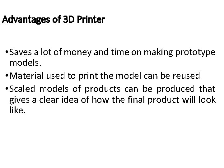 Advantages of 3 D Printer • Saves a lot of money and time on