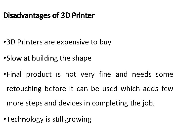 Disadvantages of 3 D Printer • 3 D Printers are expensive to buy •