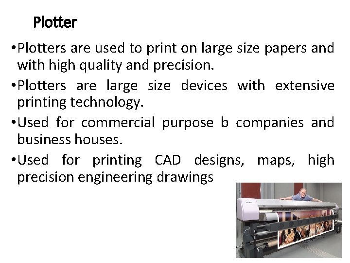 Plotter • Plotters are used to print on large size papers and with high