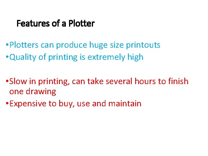 Features of a Plotter • Plotters can produce huge size printouts • Quality of