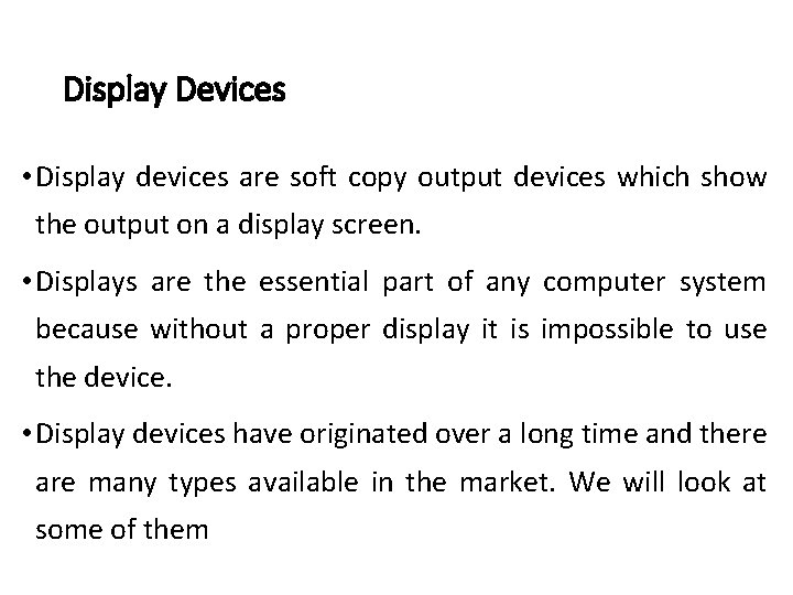 Display Devices • Display devices are soft copy output devices which show the output