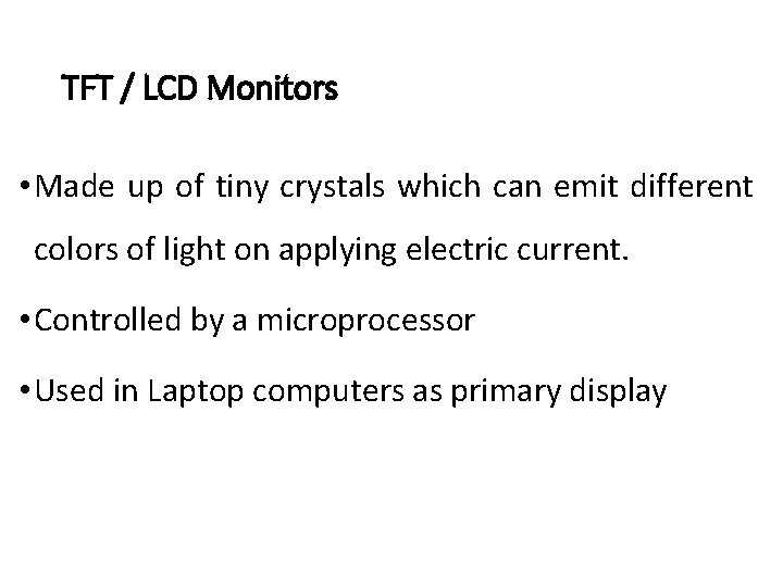 TFT / LCD Monitors • Made up of tiny crystals which can emit different