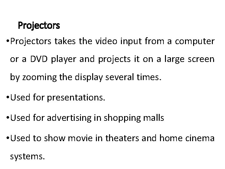 Projectors • Projectors takes the video input from a computer or a DVD player